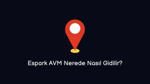 Espark AVM Nerede Nasıl Giderim?