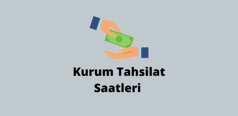 Kurum Tahsilat Saatleri Nedir? (Doğru Cevap)