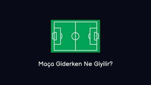 Maça Giderken Ne Giyilir? (Doğru Cevap)