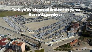 Türkiye'de otomobil üretiminin yarısı Bursa'da yapılıyor